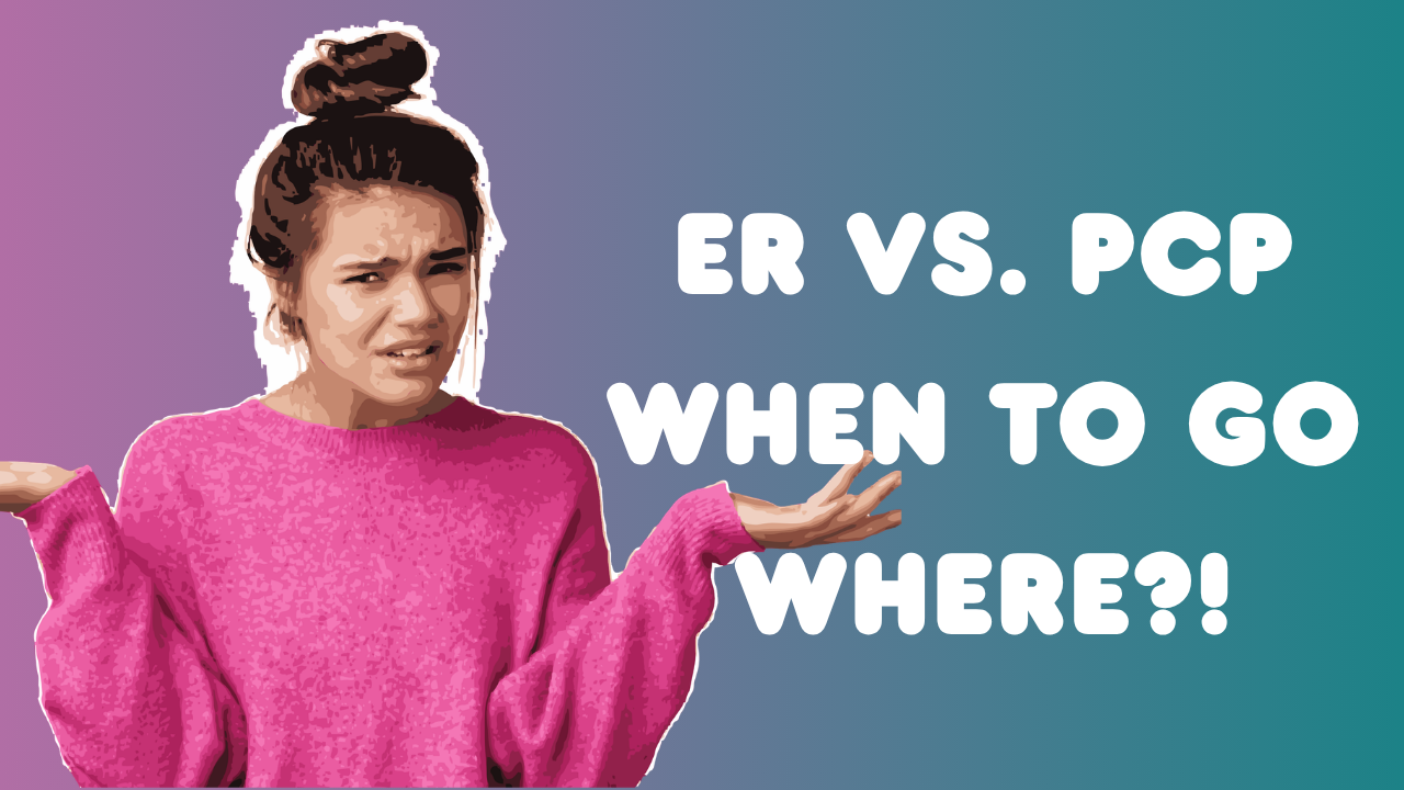 ER vs PCP - When to go where?!